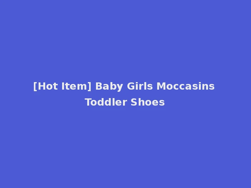 [Hot Item] Baby Girls Moccasins Toddler Shoes