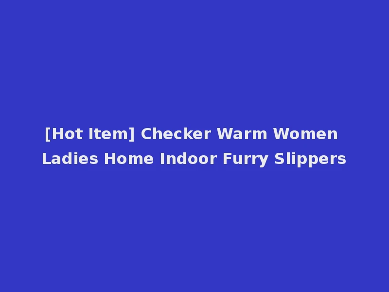 [Hot Item] Checker Warm Women Ladies Home Indoor Furry Slippers