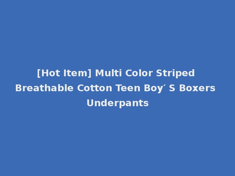 [Hot Item] Multi Color Striped Breathable Cotton Teen Boy′ S Boxers Underpants