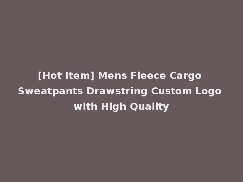 [Hot Item] Mens Fleece Cargo Sweatpants Drawstring Custom Logo with High Quality