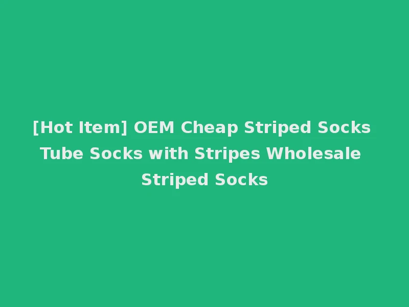 [Hot Item] OEM Cheap Striped Socks Tube Socks with Stripes Wholesale Striped Socks