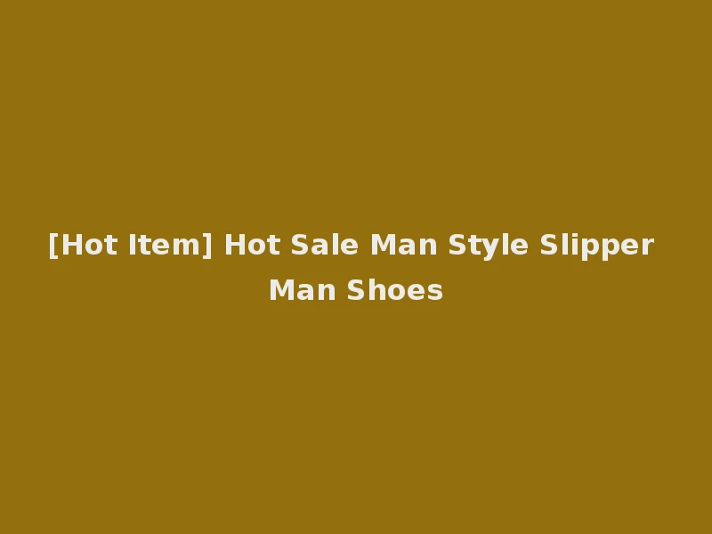 [Hot Item] Hot Sale Man Style Slipper Man Shoes