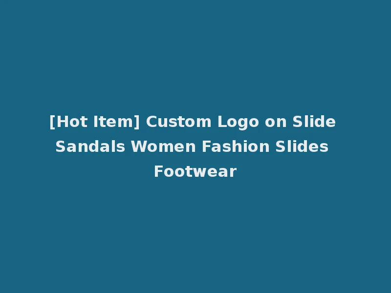 [Hot Item] Custom Logo on Slide Sandals Women Fashion Slides Footwear