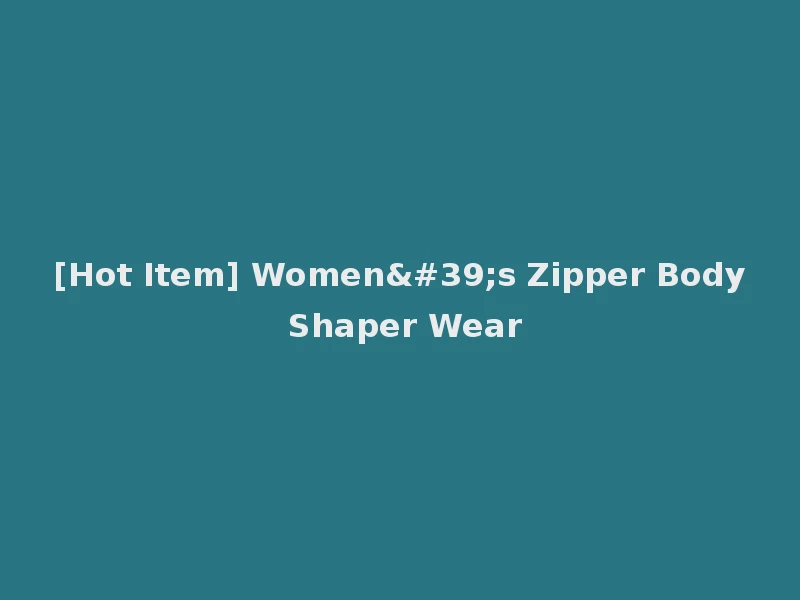 [Hot Item] Women's Zipper Body Shaper Wear