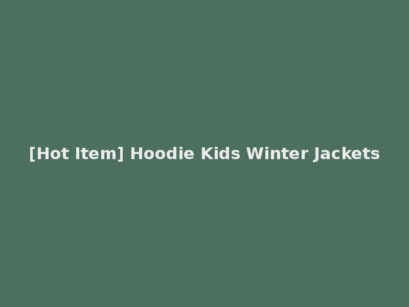 [Hot Item] Hoodie Kids Winter Jackets
