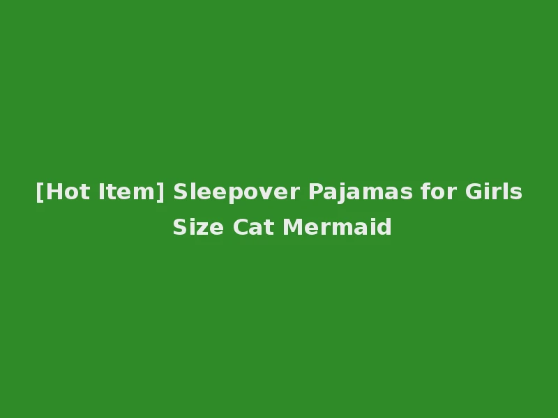 [Hot Item] Sleepover Pajamas for Girls Size Cat Mermaid