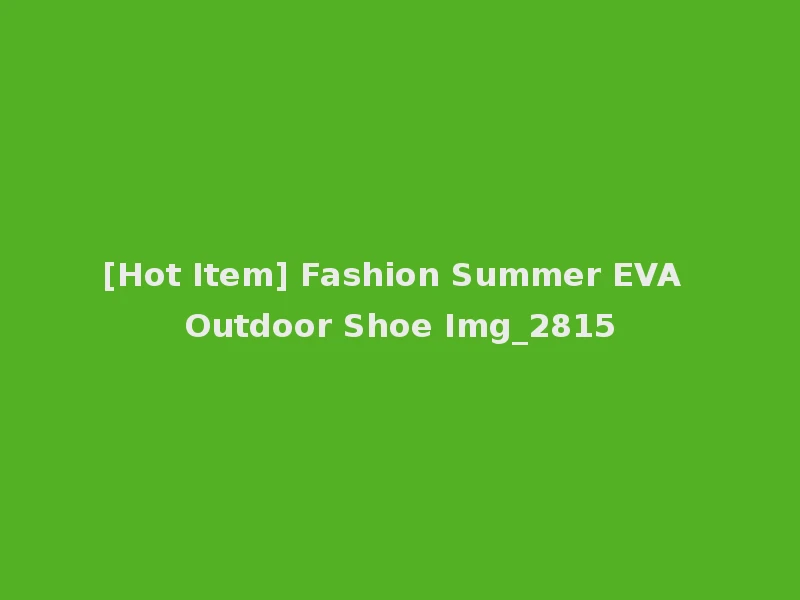 [Hot Item] Fashion Summer EVA Outdoor Shoe Img_2815