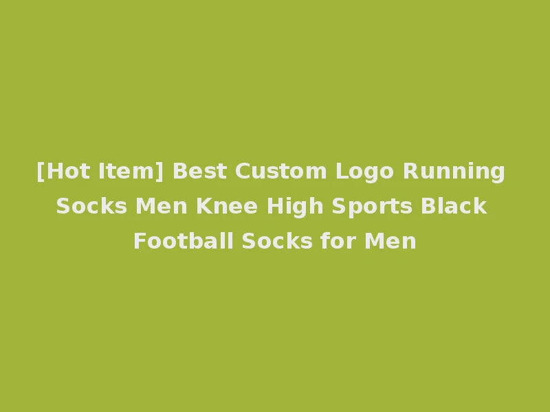 [Hot Item] Best Custom Logo Running Socks Men Knee High Sports Black Football Socks for Men