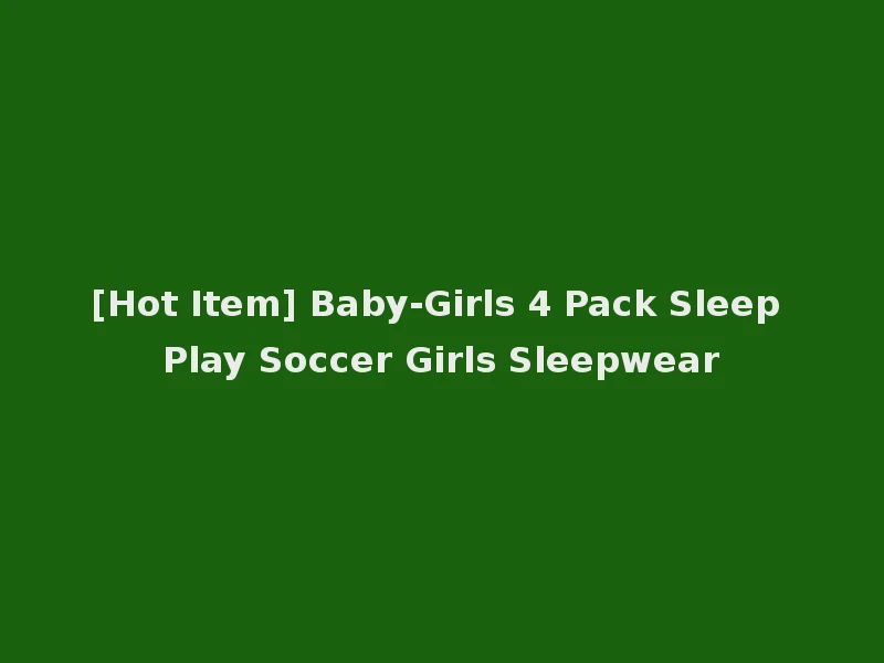 [Hot Item] Baby-Girls 4 Pack Sleep Play Soccer Girls Sleepwear