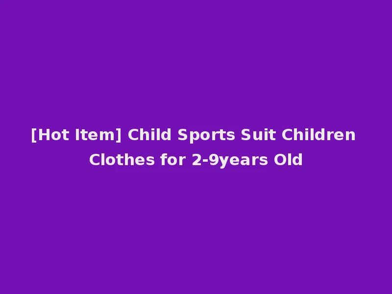[Hot Item] Child Sports Suit Children Clothes for 2-9years Old