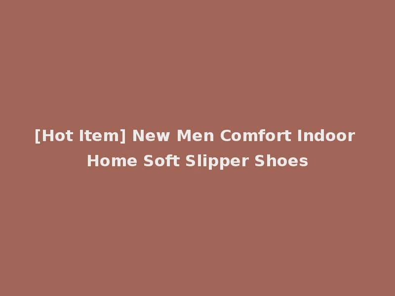 [Hot Item] New Men Comfort Indoor Home Soft Slipper Shoes