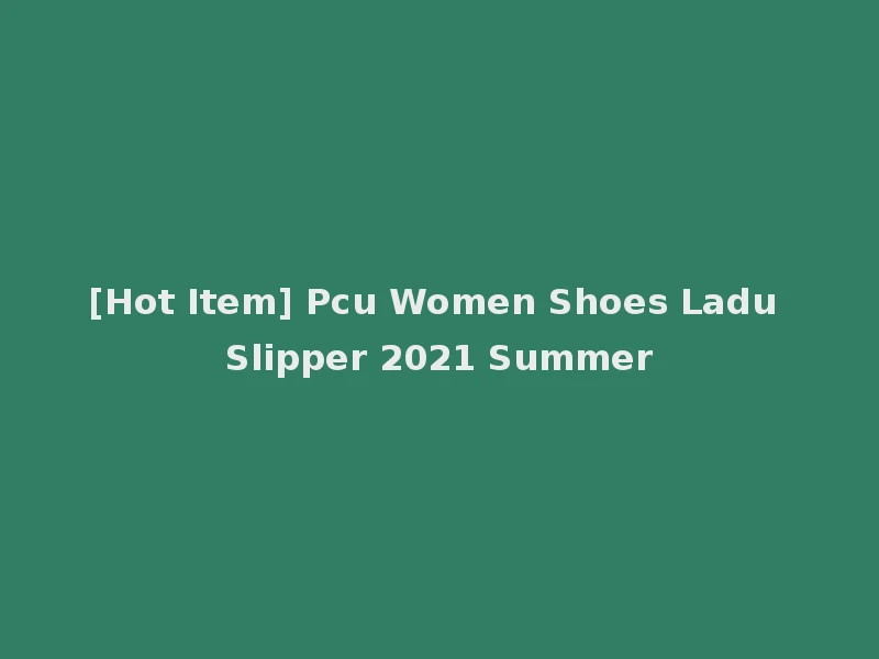 [Hot Item] Pcu Women Shoes Ladu Slipper 2021 Summer