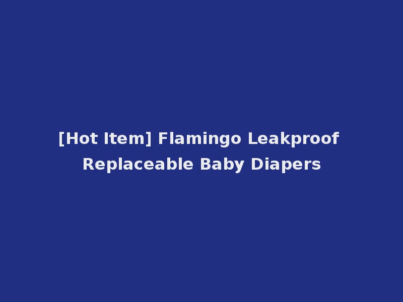 [Hot Item] Flamingo Leakproof Replaceable Baby Diapers