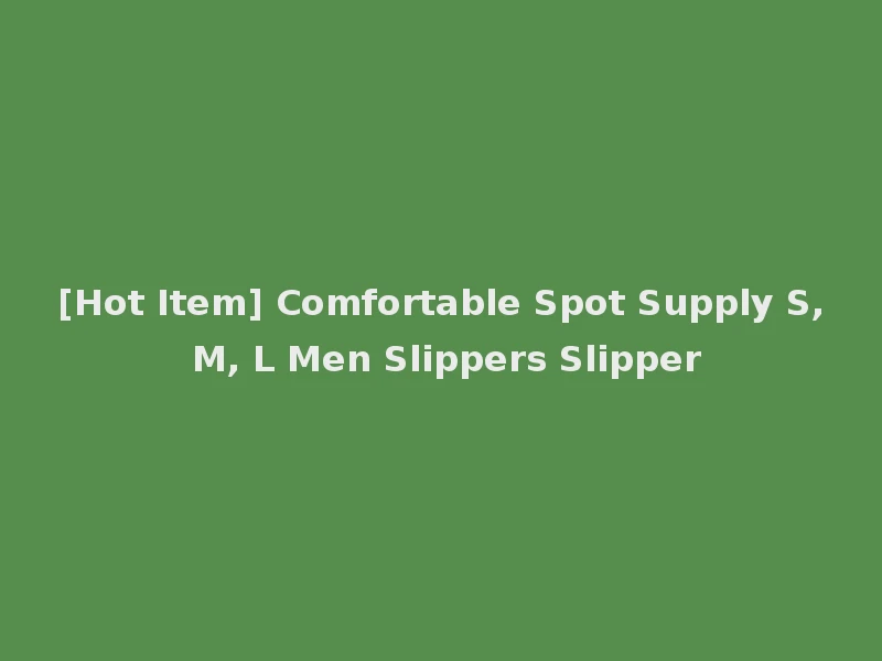 [Hot Item] Comfortable Spot Supply S, M, L Men Slippers Slipper