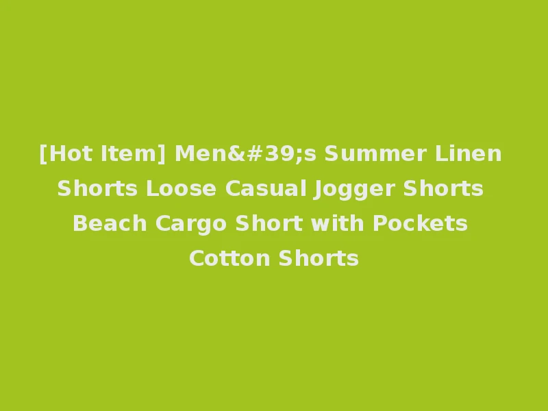 [Hot Item] Men's Summer Linen Shorts Loose Casual Jogger Shorts Beach Cargo Short with Pockets Cotton Shorts
