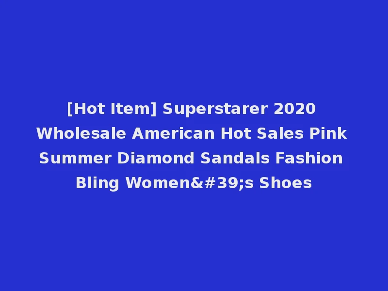 [Hot Item] Superstarer 2020 Wholesale American Hot Sales Pink Summer Diamond Sandals Fashion Bling Women's Shoes