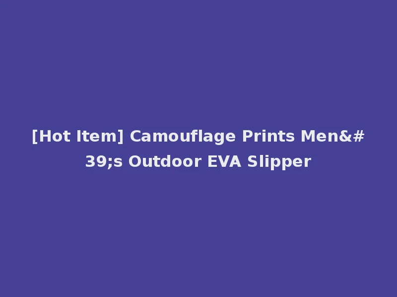 [Hot Item] Camouflage Prints Men's Outdoor EVA Slipper