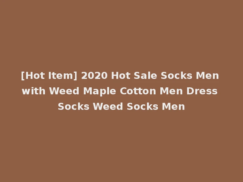 [Hot Item] 2020 Hot Sale Socks Men with Weed Maple Cotton Men Dress Socks Weed Socks Men