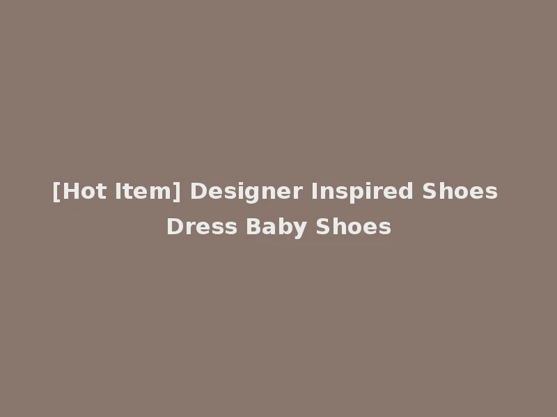 [Hot Item] Designer Inspired Shoes Dress Baby Shoes