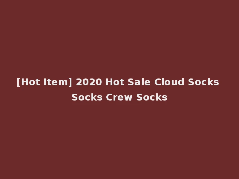 [Hot Item] 2020 Hot Sale Cloud Socks Socks Crew Socks