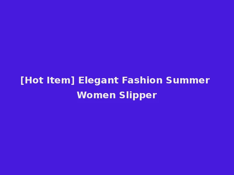 [Hot Item] Elegant Fashion Summer Women Slipper