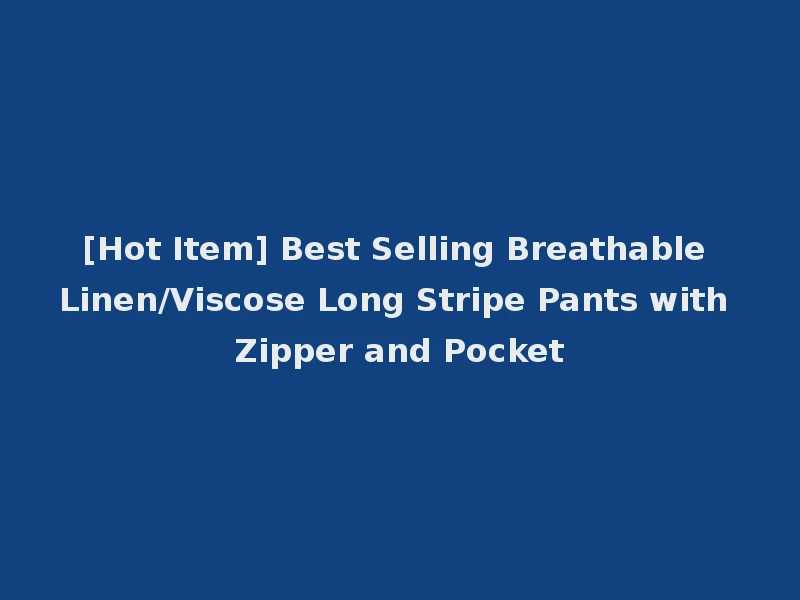 [Hot Item] Best Selling Breathable Linen/Viscose Long Stripe Pants with Zipper and Pocket