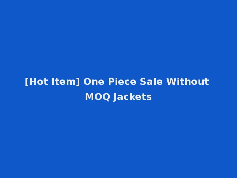 [Hot Item] One Piece Sale Without MOQ Jackets