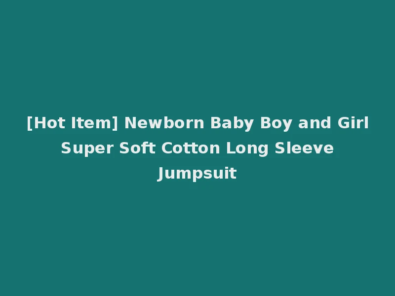 [Hot Item] Newborn Baby Boy and Girl Super Soft Cotton Long Sleeve Jumpsuit