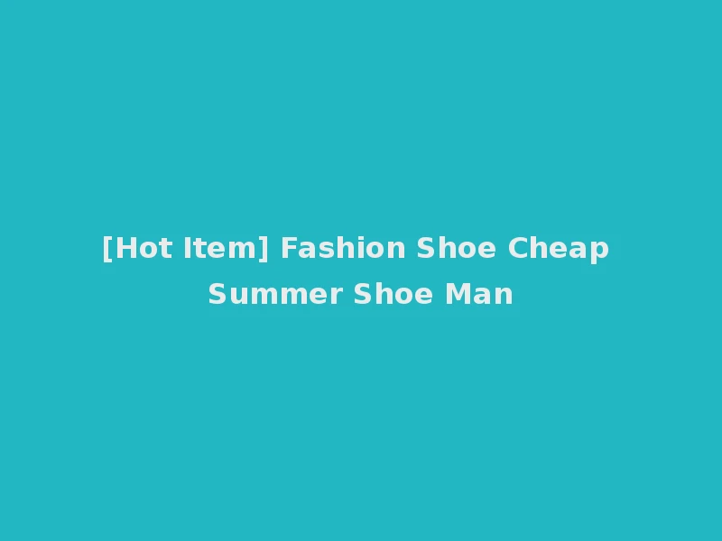 [Hot Item] Fashion Shoe Cheap Summer Shoe Man