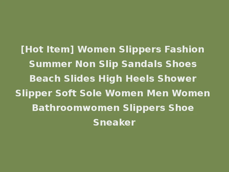 [Hot Item] Women Slippers Fashion Summer Non Slip Sandals Shoes Beach Slides High Heels Shower Slipper Soft Sole Women Men Women Bathroomwomen Slippers Shoe Sneaker