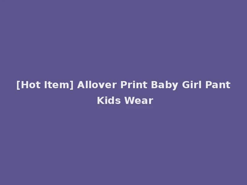 [Hot Item] Allover Print Baby Girl Pant Kids Wear