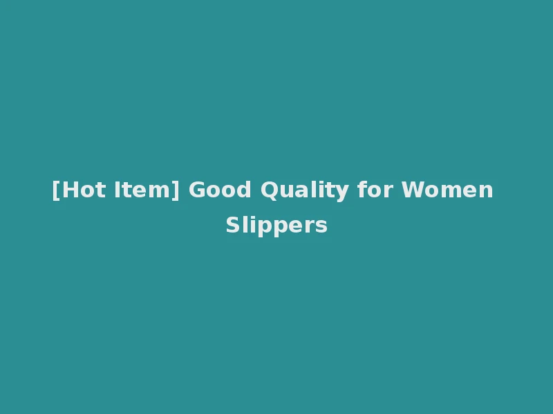 [Hot Item] Good Quality for Women Slippers