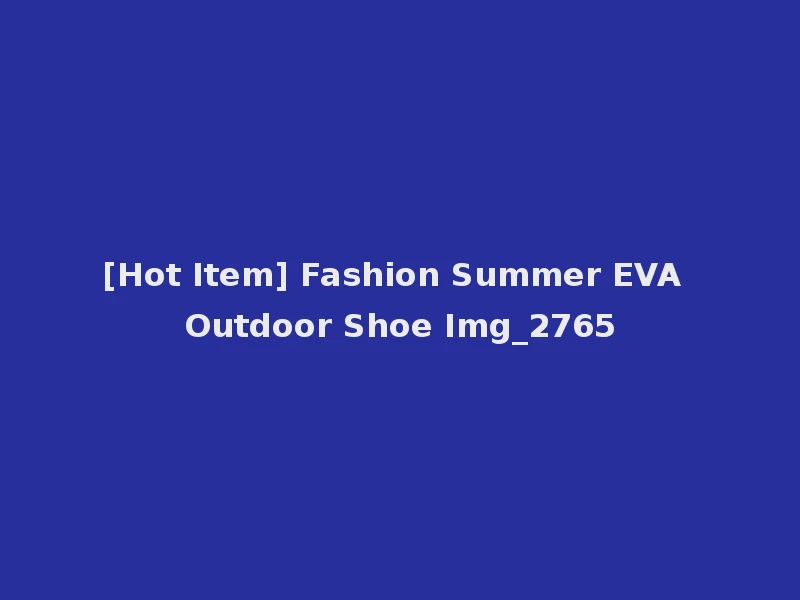 [Hot Item] Fashion Summer EVA Outdoor Shoe Img_2765