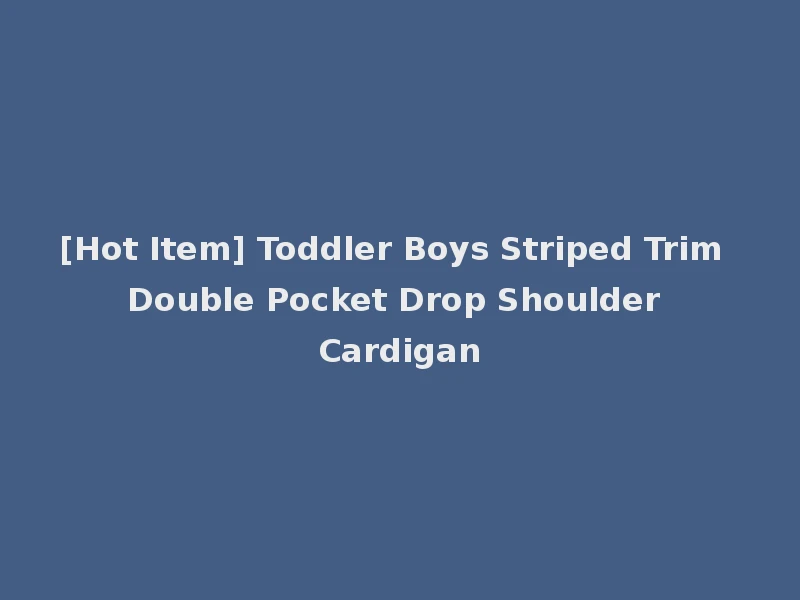 [Hot Item] Toddler Boys Striped Trim Double Pocket Drop Shoulder Cardigan