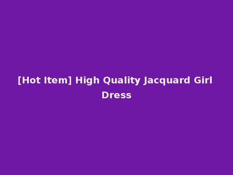 [Hot Item] High Quality Jacquard Girl Dress