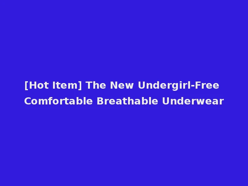 [Hot Item] The New Undergirl-Free Comfortable Breathable Underwear
