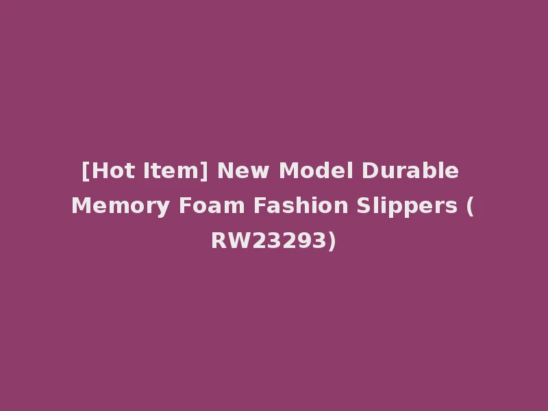 [Hot Item] New Model Durable Memory Foam Fashion Slippers (RW23293)