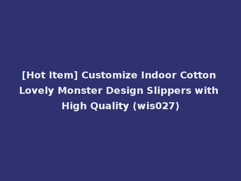 [Hot Item] Customize Indoor Cotton Lovely Monster Design Slippers with High Quality (wis027)