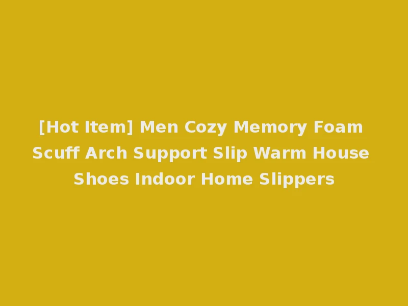 [Hot Item] Men Cozy Memory Foam Scuff Arch Support Slip Warm House Shoes Indoor Home Slippers