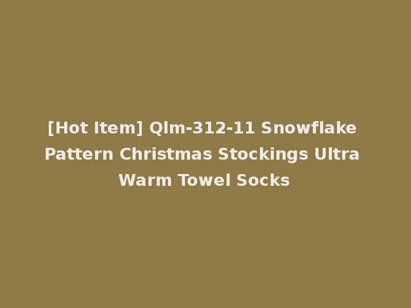 [Hot Item] Qlm-312-11 Snowflake Pattern Christmas Stockings Ultra Warm Towel Socks