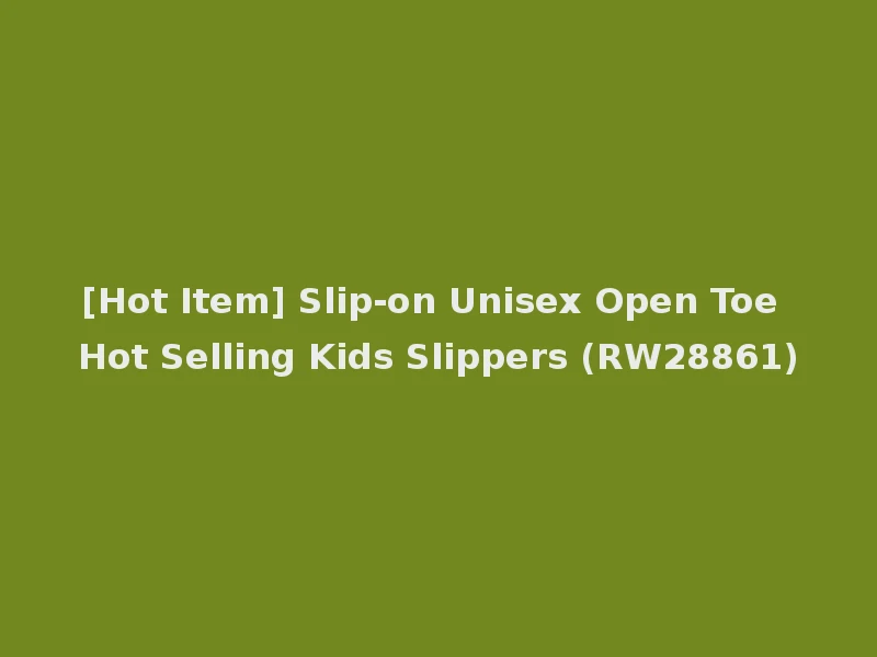 [Hot Item] Slip-on Unisex Open Toe Hot Selling Kids Slippers (RW28861)