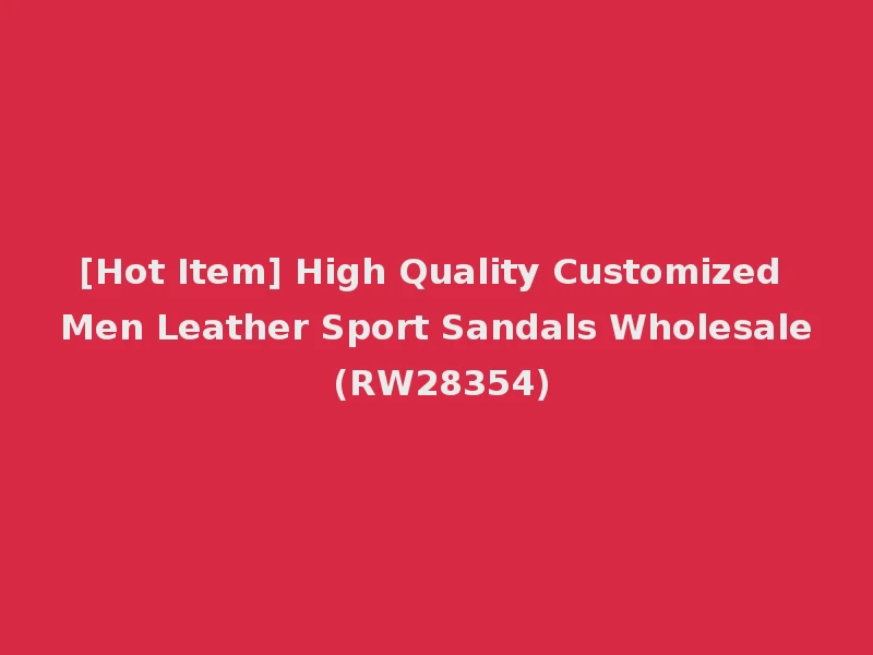 [Hot Item] High Quality Customized Men Leather Sport Sandals Wholesale (RW28354)
