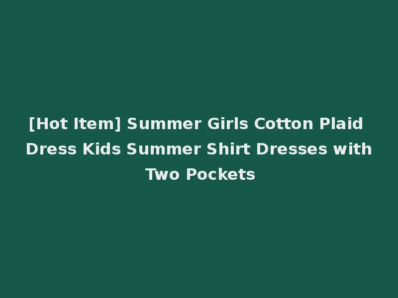 [Hot Item] Summer Girls Cotton Plaid Dress Kids Summer Shirt Dresses with Two Pockets