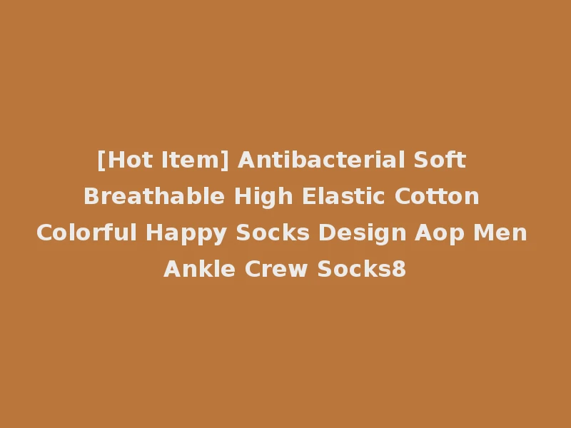 [Hot Item] Antibacterial Soft Breathable High Elastic Cotton Colorful Happy Socks Design Aop Men Ankle Crew Socks8
