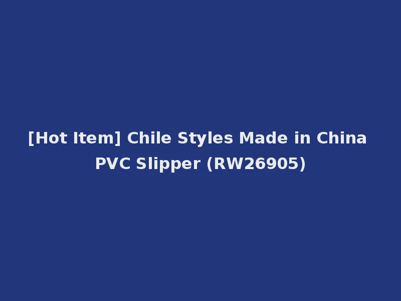[Hot Item] Chile Styles Made in China PVC Slipper (RW26905)