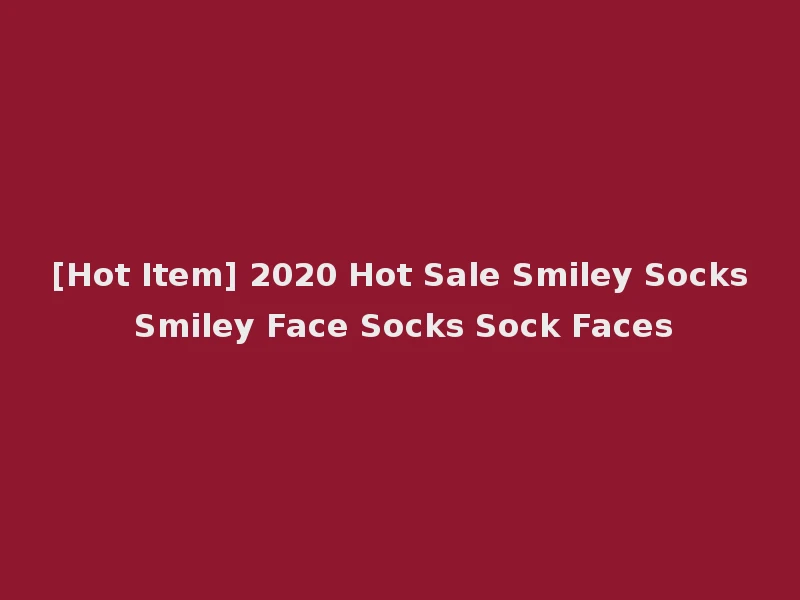 [Hot Item] 2020 Hot Sale Smiley Socks Smiley Face Socks Sock Faces