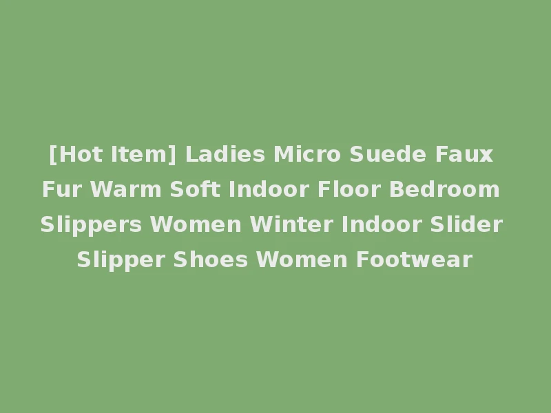 [Hot Item] Ladies Micro Suede Faux Fur Warm Soft Indoor Floor Bedroom Slippers Women Winter Indoor Slider Slipper Shoes Women Footwear