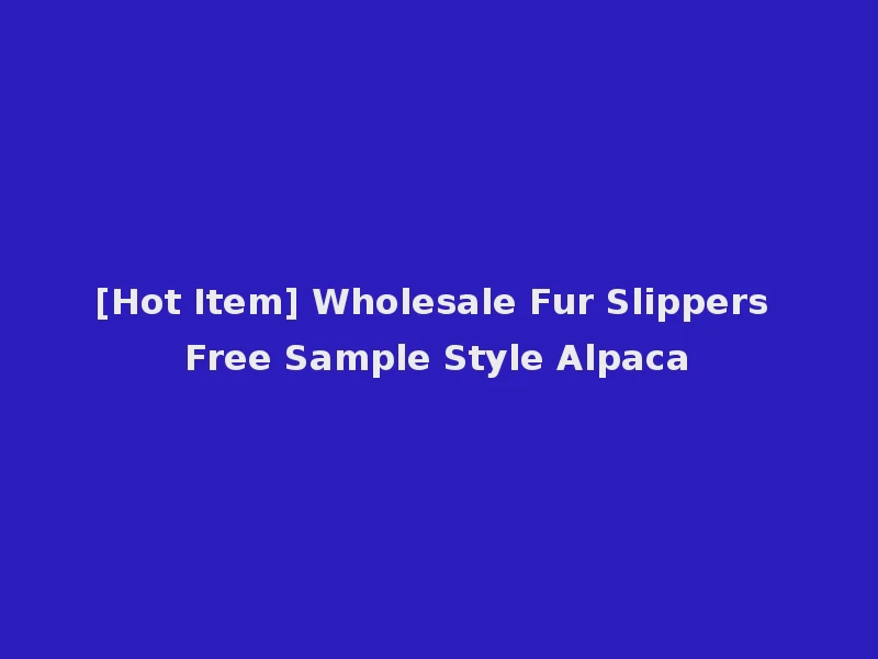 [Hot Item] Wholesale Fur Slippers Free Sample Style Alpaca