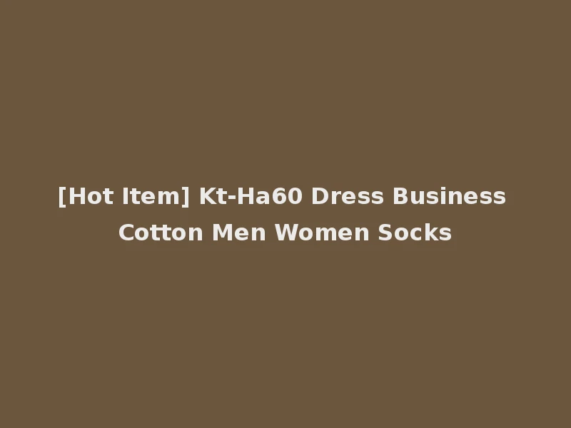 [Hot Item] Kt-Ha60 Dress Business Cotton Men Women Socks