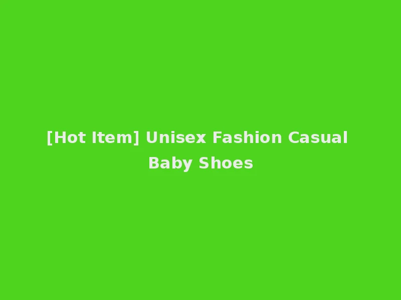 [Hot Item] Unisex Fashion Casual Baby Shoes